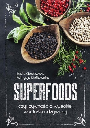 Okładka: Beata Cieślowska - Superfoods, czyli żywność o wysokiej wartości odżywczej