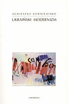 Okładka: Agnieszka Korniejenko - Ukraiński modernizm. Próba periodyzacji procesu historycznoliterackiego