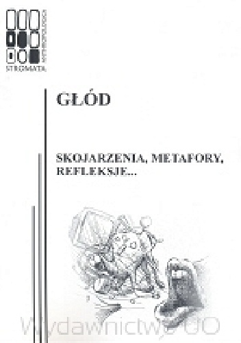 Okładka: Katarzyna Łeńska-Bąk - Głód. Skojarzenia, metafory, refleksje...