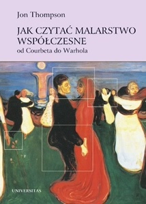 Okładka: Jon Thompson - Jak czytać malarstwo współczesne. Od Courbeta do Warhola