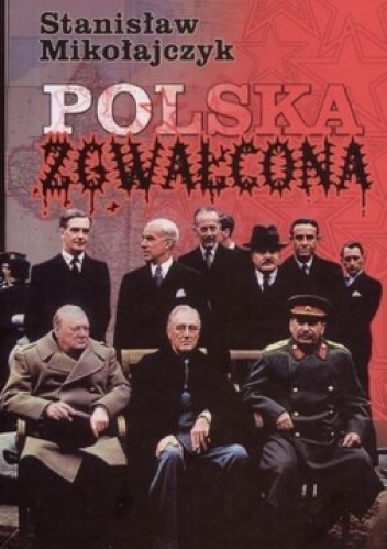 Okładka: Stanisław Mikołajczyk - Polska Zgwałcona