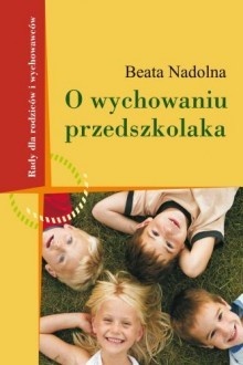 Okładka: Beata Nadolna - O wychowaniu przedszkolaka