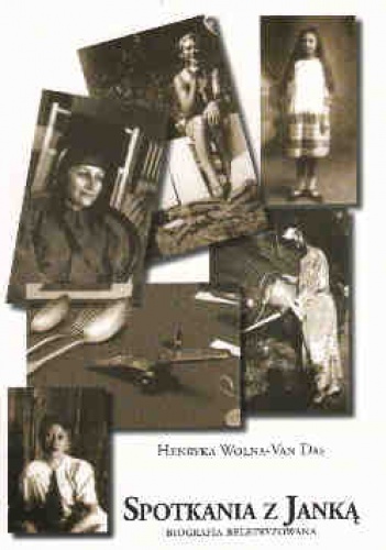 Okładka: Henryka Wolna-Van Das - Spotkania z Janką: biografia beletryzowana