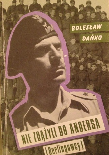 Okładka: Bolesław Dańko - Nie zdążyli do Andersa. Berlingowcy
