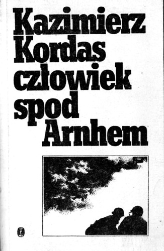 Okładka: Kazimierz Kordas - Człowiek spod Arnhem