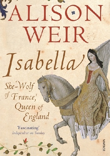 Okładka: Alison Weir - Isabella: She-Wolf of France, Queen of England