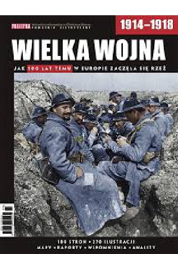 Okładka:  praca zbiorowa - Wielka Wojna. Jak 100 lat temu w Europie zaczęła się rzeź