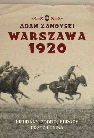 Okładka: Adam Zamoyski - Warszawa 1920. Nieudany podbój Europy. Klęska Lenina