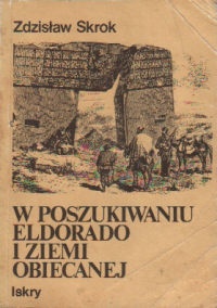 Okładka: Zdzisław Skrok - W poszukiwaniu Eldorado i Ziemi Obiecanej