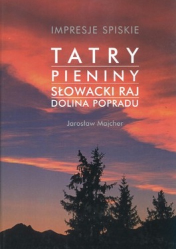 Okładka: Jarosław Majcher - Impresje spiskie. Tatry, Pieniny, Słowacki Raj, Dolina Popradu