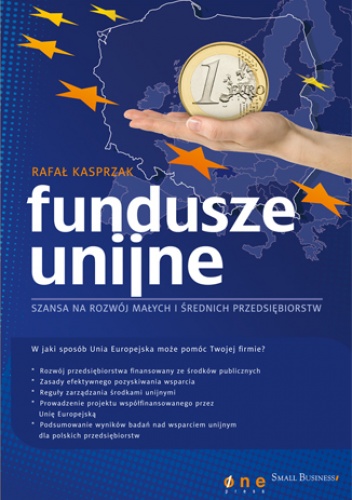 Okładka: Rafał Kasprzak - Fundusze unijne - szansa na rozwój małych i średnich przedsiębiorstw