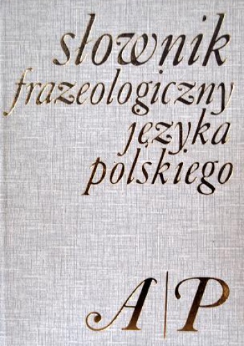 Okładka: Stanisław Skorupka - Słownik frazeologiczny języka polskiego. A-P
