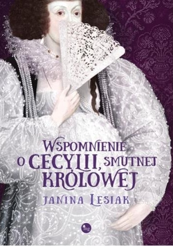 Okładka: Janina Lesiak - Wspomnienie o Cecylii smutnej królowej