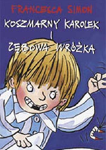 Okładka: Francesca Simon - Koszmarny Karolek i zębowa wróżka