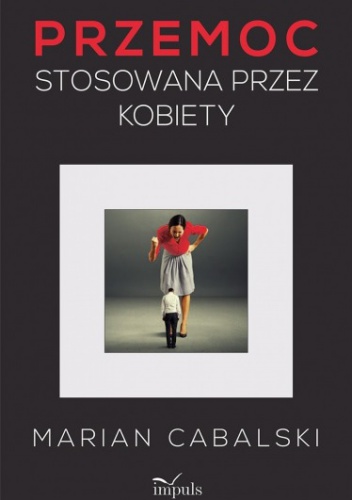Okładka: Marian Cabalski - Przemoc stosowana przez kobiety. Studium kryminologiczne