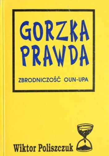 Okładka: Wiktor Poliszczuk - Gorzka prawda. Zbrodniczość OUN-UPA