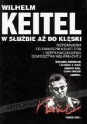 Okładka: Wilhelm Keitel - W służbie aż do klęski