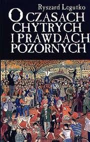 Okładka: Ryszard Legutko - O czasach chytrych i prawdach pozornych