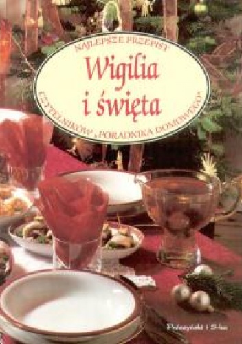 Okładka:  praca zbiorowa - Wigilia i święta. Najlepsze przepisy czytelników Poradnika Domowego