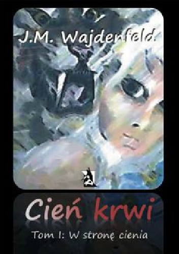 Okładka: J.M. Wajdenfeld - Cień krwi, tom I „W stronę cienia”