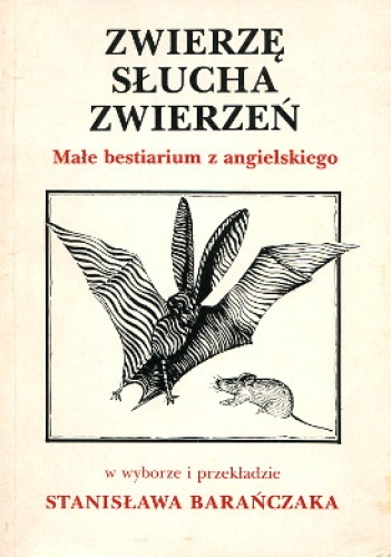Okładka: Stanisław Barańczak - Zwierzę słucha zwierzeń. Małe bestiarium z angielskiego.
