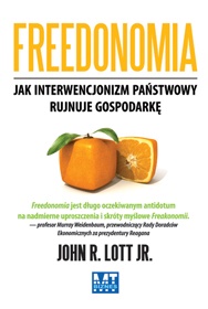 Okładka: John Richard Lott - Freedonomia jak interwencjonizm panstwowy rujnuje gospodarkę