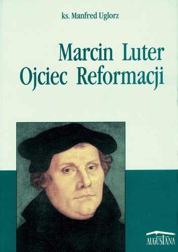 Okładka: Manfred Uglorz - Marcin Luter. Ojciec Reformacji