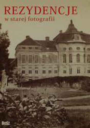 Okładka: Karol Wit-Wojtowicz - Rezydencje w starej fotografii