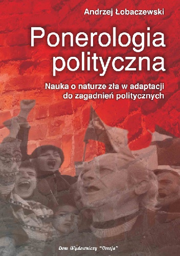 Okładka: Andrzej Łobaczewski - Ponerologia polityczna. Nauka o naturze zła w adaptacji do zagadnień politycznych