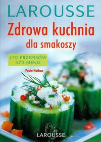 Okładka: Paule Nathan - Zdrowa kuchnia dla smakoszy Larousse