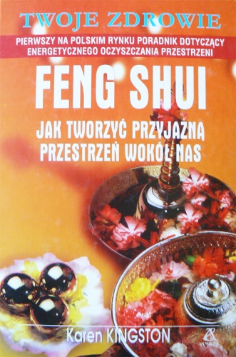 Okładka: Karen Kingston - Feng Shui. Jak tworzyć przyjazną przestrzeń wokół nas