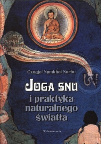 Okładka: Czogjal Namkhai Norbu - Joga snu i praktyka naturalnego światła