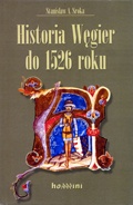 Stanisław A. Sroka - Historia Węgier do 1526 roku w zarysie