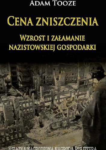 Okładka: Adam Tooze - Cena zniszczenia. Wzrost i załamanie nazistowskiej gospodarki