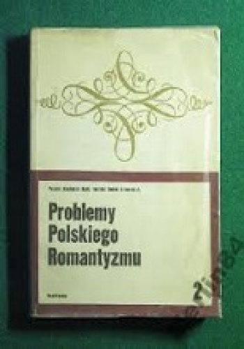 Okładka: Maria Żmigrodzka-Wolska - Problemy polskiego romantyzmu. Seria 2