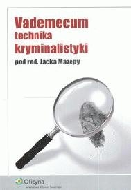 Okładka: Jacek Mazepa - Vademecum technika kryminalistyki