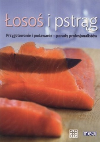 Okładka:  praca zbiorowa - Łosoś i pstrąg. Przygotowanie i podawanie - porady profesjonalistów