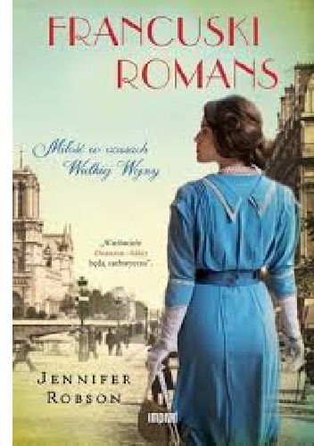Okładka: Jennifer Robson - Francuski romans. Miłość w czasach Wielkiej Wojny