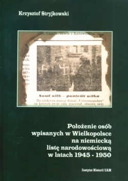 Okładka: Krzysztof Stryjkowski - Położenie osób wpisanych w Wielkopolsce na niemiecką listę narodowościową w latach 1945-1950