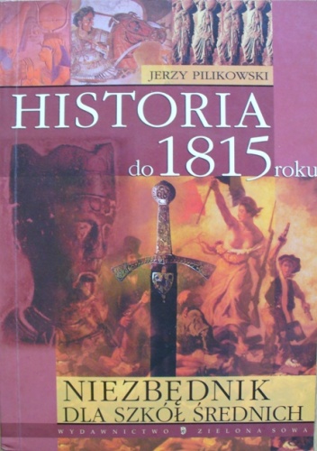 Okładka: Jerzy Pilikowski - Niezbędnik dla szkół średnich. Historia do 1815 roku