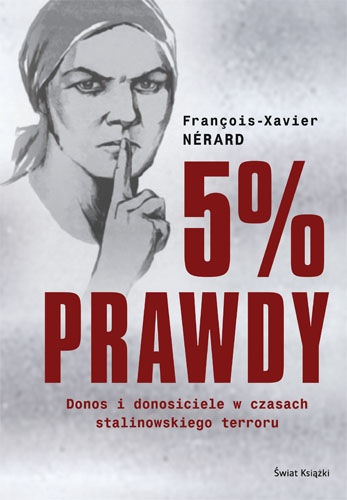 Okładka:  Nerard Francois-Xavier - 5% prawdy. Donos i donosiciele w czasach stalinowskiego terroru