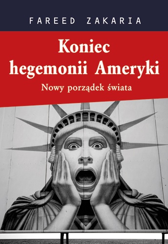 Okładka: Fareed Zakaria - Koniec hegemonii Ameryki