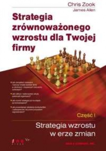 Okładka: Chris Zook - Strategia zrównoważonego wzrostu dla Twojej firmy. Część I. Strategia wzrostu w erze zmian.