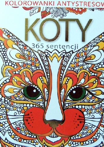 Okładka:  - Kolorowanki antystresowe. Koty. 365 sentencji