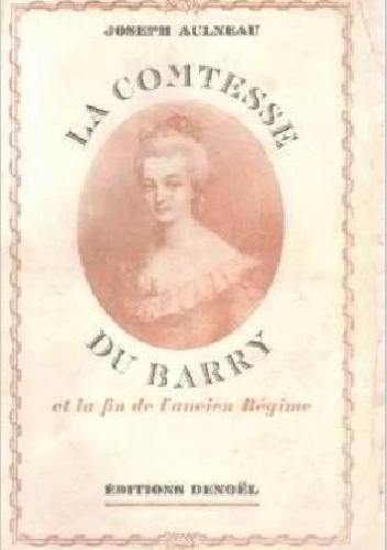 Okładka: Joseph Aulneau - Hrabina du Barry i koniec dawnego ustroju
