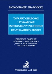 Okładka: Krzysztof Gorzelak - Towary giełdowe i towarowe instrumenty pochodne. Prawne aspekty obrotu.
