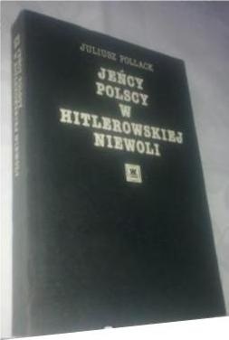 Okładka: Juliusz Pollack - Jeńcy polscy w hitlerowskiej Niewoli