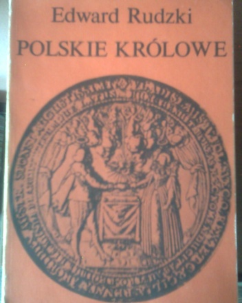 Okładka: Edward Rudzki - Polskie królowe: Żony królów elekcyjnych