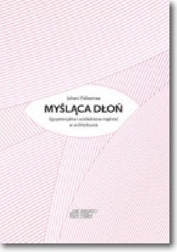 Okładka: Juhani Pallasmaa - Myśląca dłoń