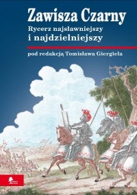Okładka: Jan Szymczak - Zawisza Czarny. Rycerz najsławniejszy i najdzielniejszy